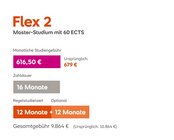 Flex 2 Master-Studium mit 60 ECTS. Monatliche Studiengebühr: 626 € (ursprünglich 679 €). Gesamtdauer: 16 Monate. Gesamtkosten: 10.016 € (ursprünglich 10.864 €). Regelstudienzeit: 12 Monate + 12 Monate optional.