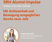 SRH Alumni-Impulse Webinar am 21.01.2025 um 19:30 Uhr. Thema: Mit Achtsamkeit und Bewegung ins neue Jahr. Präsentiert von Isabel Bauhofer, Coach für innere Balance und Fitnesstrainerin.