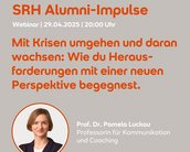 SRH Alumni-Impulse Webinar-Ankündigung am 29.04.2025 um 20:00 Uhr. Thema: Mit Krisen umgehen und daran wachsen. Referentin: Prof. Dr. Pamela Luckau, Professorin für Kommunikation und Coaching.